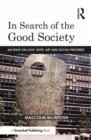 In Search of the Good Society : Love, Hope and Art as Political Economy - Book