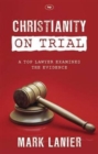 Christianity on Trial : A Top Lawyer Examines The Faith - Book