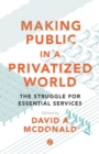 Making Public in a Privatized World : The Struggle for Essential Services - Book