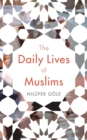 The Daily Lives of Muslims : Islam and Public Confrontation in Contemporary Europe - eBook