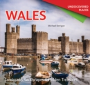 Wales Undiscovered : Landmarks, Landscapes & Hidden Treasures - Book