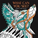 What Can You See? : Hidden picture puzzles to decode and colour. - Book
