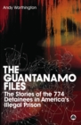 The Guantanamo Files : The Stories of the 774 Detainees in America's Illegal Prison - eBook