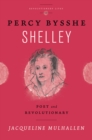 Percy Bysshe Shelley : Poet and Revolutionary - eBook