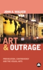 Art &amp;amp;amp;amp;amp;amp;amp;amp;amp;amp; Outrage : Provocation, Controversy and the Visual Arts - eBook