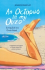 An Octopus in My Ouzo : Loving Life on a Greek Island - eBook
