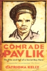 Comrade Pavlik : The Rise And Fall Of A Soviet Boy Hero - eBook
