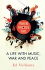 When Words Fail : A Life with Music, War and Peace - Book