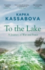 To the Lake : A Balkan Journey of War and Peace - eBook