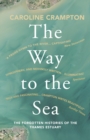 The Way to the Sea : The Forgotten Histories of the Thames Estuary - eBook