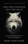 The Philosopher and the Wolf : Lessons From the Wild on Love, Death and Happiness - Book