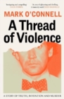 A Thread of Violence : A Story of Truth, Invention, and Murder - Book