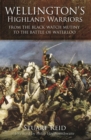 Wellington's Highland Warriors : From the Black Watch Mutiny to the Battle of Waterloo - eBook