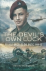 The Devil's Own Luck : Pegasus Bridge to the Baltic, 1944-45 - eBook