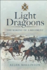 Light Dragoons : The Making of a Regiment - eBook