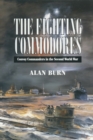 The Fighting Commodores : Convoy Commanders in the Second World War - eBook