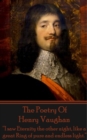 The Poetry Of Henry Vaughan : "I saw Eternity the other night, like a great Ring of pure and endless light." - eBook