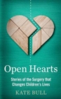 Open Hearts : Stories of the Surgery That Changes Children's Lives - Book