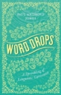 Word Drops : A Sprinkling of Linguistic Curiosities - Book