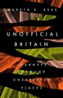 Unofficial Britain : Journeys Through Unexpected Places - Book