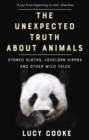 The Unexpected Truth About Animals : Stoned Sloths, Lovelorn Hippos and Other Wild Tales - Book