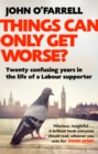 Things Can Only Get Worse? : Twenty confusing years in the life of a Labour supporter - Book