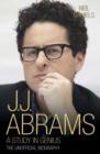 JJ Abrams - A Study in Genius : The Unofficial Biography - Book