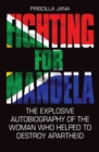 Fighting for Mandela : The Explosive Autobiography of the Woman Who Helped to Destroy Apartheid - Book