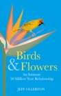 Birds and Flowers : An Intimate 50 Million Year Relationship - eBook
