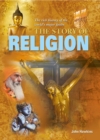 The Story of Religion : The rich history of the world's major faiths - eBook