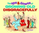 The Ups & Downs of Growing Old Disgracefully - Book