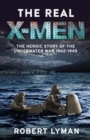 The Real X-Men : The Heroic Story of the Underwater War 1942 1945 - eBook
