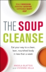 The Soup Cleanse : Eat Your Way to a Clean, Lean, Nourished Body in Less than a Week - Book