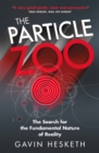 The Particle Zoo : The Search for the Fundamental Nature of Reality - Book