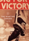 The Wartime Garden : Digging for Victory - eBook