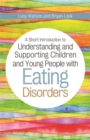 A Short Introduction to Understanding and Supporting Children and Young People with Eating Disorders - eBook