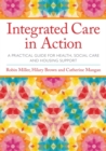 Integrated Care in Action : A Practical Guide for Health, Social Care and Housing Support - eBook