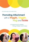 Promoting Attachment With a Wiggle, Giggle, Hug and Tickle : A Programme for Babies, Young Children and Carers - eBook