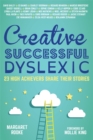 Creative, Successful, Dyslexic : 23 High Achievers Share Their Stories - eBook