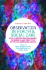 Observation in Health and Social Care : Applications for Learning, Research and Practice with Children and Adults - eBook