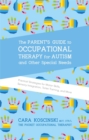 The Parent's Guide to Occupational Therapy for Autism and Other Special Needs : Practical Strategies for Motor Skills, Sensory Integration, Toilet Training, and More - eBook