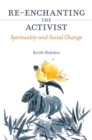 Re-enchanting the Activist : Spirituality and Social Change - eBook