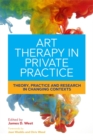 Art Therapy in Private Practice : Theory, Practice and Research in Changing Contexts - eBook