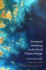 Emotional Resiliency in the Era of Climate Change : A Clinician's Guide - eBook