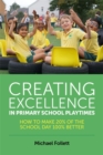 Creating Excellence in Primary School Playtimes : How to Make 20% of the School Day 100% Better - eBook