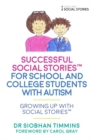 Successful Social Stories(TM) for School and College Students with Autism : Growing Up with Social Stories(TM) - eBook