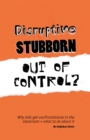 Disruptive, Stubborn, Out of Control? : Why kids get confrontational in the classroom, and what to do about it - eBook