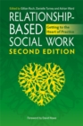 Relationship-Based Social Work, Second Edition : Getting to the Heart of Practice - eBook