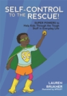 Self-Control to the Rescue! : Super Powers to Help Kids Through the Tough Stuff in Everyday Life - eBook