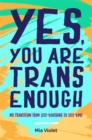 Yes, You Are Trans Enough : My Transition from Self-Loathing to Self-Love - eBook
